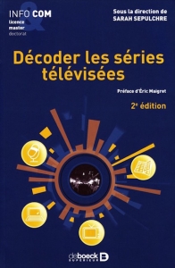 «Décoder les séries télévisées», par Sarah Sepulchre, De Boeck Supérieur. 22 euros.
