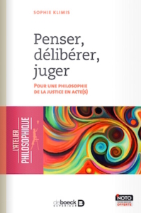 "Penser, délibérer, juger", par Sophie Klimis, Editions De Boeck Supérieur, vp 22 euros.