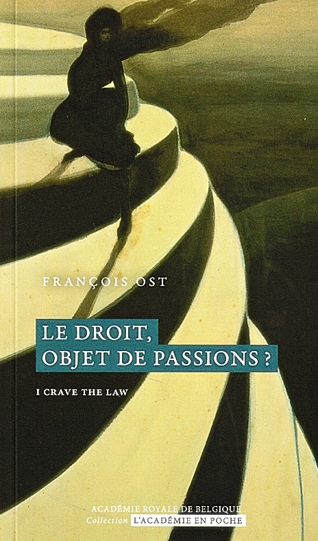 «Le droit, objet de passions?» par François Ost, collection L’Académie en poche. VP 7 euros, VN 3,99 euros.