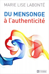 «Du mensonge à l’authenticité», par Marie-Lise Labonté, Éditions de l’Homme, 19 euros.