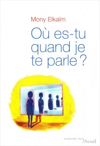 "Où es-tu quand je te parles?", par Mony Elkaïm, Edition Seuil, 18 euros