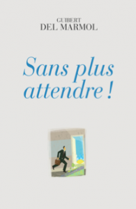 "Sans plus attendre!", par Guibert Del Marmol, Ker Editions.
