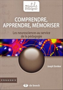 "Comprendre, apprendre, mémoriser. Les neurosciences au service de la pédagogie" par Joseph Stordeur. Editions de boek, VP 25,50 euros