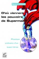 "D'ou viennent les pouvoirs de Superman" par Roland Lehoucq. Edition Groupe EDP Sciences. VP 16 euros