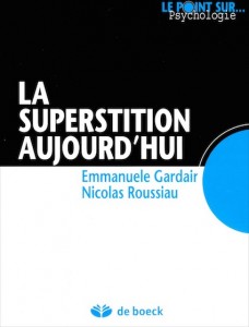 «La superstition aujourd’hui» par Emmanuelle Gardair et Nicolas Roussiau, éditions De Boeck - VP14 €