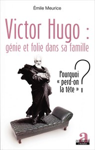  «Victor Hugo: génie et folie dans sa famille» par Émile Meurice.  Editions Academia, VP 21,50€. 