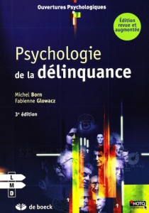"Psychologie de la délinquance" - Michel Born et  Fabienne Glowacz. Editions De Boeck, VP 25 euros