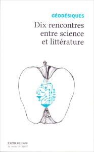Géodésiques - Dix rencontres entre science et littérature. Ed. L'arbre de Diane. VP 6.99€