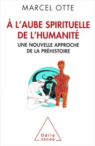 "A l'aube spirituelle de l'Humanité", par Marcel Otte, éditions Odile Jacob, 22,90 euros