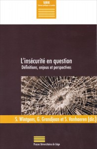 «L’insécurité en question» par Sophie Wintgens, Geoffrey Grandjean et Stéphanie Vanhaeren. Ed. Presses Universitaires de l'ULg. VP 29 € 