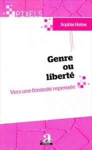 «Genre ou liberté – Vers une féminité repensée», par Sophie Heine, éditions Academia, VP15,68 euros, VN 11,99 euros.