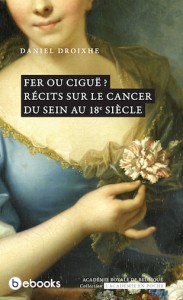 «Récits sur le cancer du sein au 18e siècle» , par Daniel Droixhe, collection "l’Académie en poche", VP 5 €, VN 3,99 €.