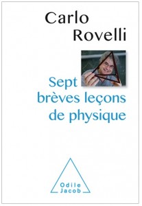 "Sept brèves leçons de physique" par Carlo Rovelli. Editions Odile Jacob. VP 9,90 €- VE 7,99 €