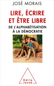 "Lire,écrire et être libre" par José Morais. Edition Odile Jacob. VP 25,90 €, VN 17,99 €