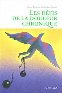 "Les défis de la douleur chronique", par Anne Berquin et Jacques Grisart, Editions Mardaga, 48 euros.