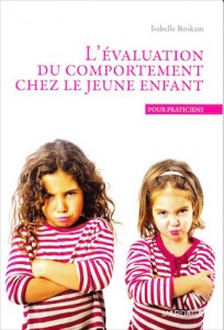  «L’évaluation du comportement chez le jeune enfant» par le Pr Isabelle Roskam. Editions Mardaga. VP 28€ - VN 22,99€