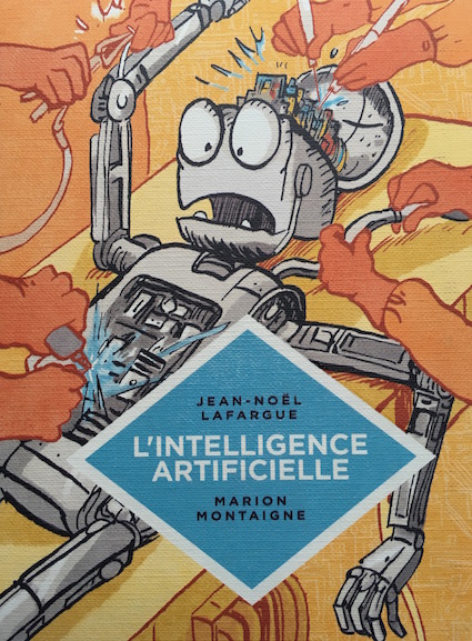 "L'intelligence artificielle", par Jean-Noël Lafargue et Marion Montaigne, Petite bédéthèque des savoirs, Editions Le Lombard. (10 euros).