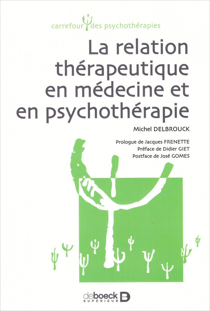  «La relation thérapeutique en médecine et psychothérapie» par Michel Delbrouck. Editions De Boeck - VP 37€