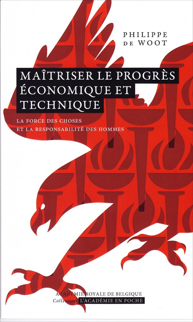 «Maîtriser le progrès économique et technique» par Philippe de Woot. Coll. L’Académie en poche - VP 7€, VN 3,99 €