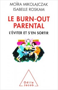  «Le burn-out parental», par Moïra Mikolajczak et Isabelle Roskam, Editions Odile Jacob. (VP 19,90 euros). 