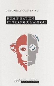 «Hominisation et transhumanisme» par Théophile Godfraind. Collection L'Académie en poche - VP 7 €, VN 3,99 €