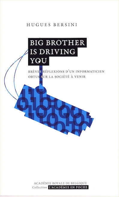 «Big Brother is driving you», par Hugues Bersini, éditions de l’Académie royale de Belgique, VP 7 euros, VN 3,99 euros.