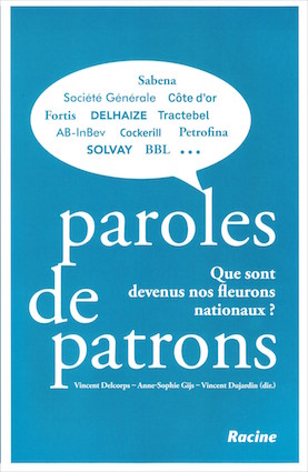 "Paroles de patrons", par Vincent Delcorps, Anne-Sophie Gijs et Vincent Dujardin, Editions Racine, VP 34,95 euros.
