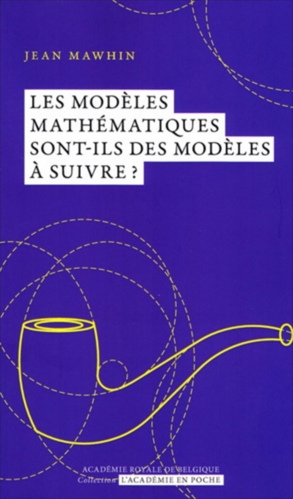 Jean Mawhin «Les modèles mathématiques sont-ils des modèles à suivre?» par Jean Mawhin. Collection l’Académie en poche - VP 7 euros, VN 3,99 euros 