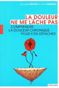"La douleur ne me lâche pas", par Anne Berquin et Jacques Grisart, Editions Mardaga, VP 17,90 euros.