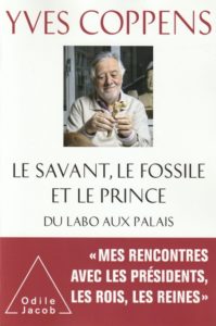 "Le savant, le fossile et le prince" de Yves Coppens. Editions Odile Jacob. VP 24,90 euros - VN 19,99 euros.