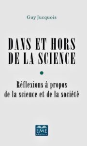 "Dans et hors la Science", par Guy Jucquois. Editions Modulaires Européennes. VP 20,50 euros, VN 14,99 euros