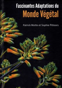 "Fascinantes adaptations du monde végétal", par Patrick Motte et Sophie Pittoors. Espaces botaniques. VP 25 euros