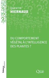"Du comportement végétal à l'intelligence des plantes?", par Quentin Hiernaux. Editions Quae. VP 9,5 euros, VN gratuite