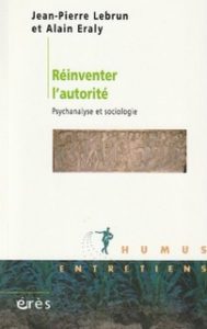 "Réinventer l'autorité", par Jean-Pierre Lebrun et Alain Eraly. Editions Érès. VP 14,50 euros