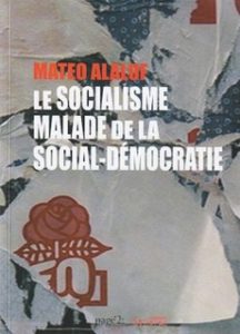 "Le socialisme, malade de la social-démocratie" par Mateo Alaluf. Editions Syllepse. VP 18 euros