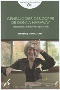 "Généalogies des corps de Donna Haraway", par Nathalie Grandjean. Éditions de l’Université de Bruxelles. VP 23 euros, VN 11,99 euros