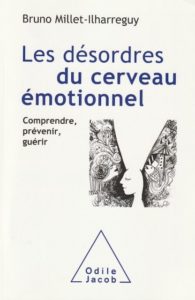 "Les désordres du cerveau émotionnel", par Bruno Millet-Ilharreguy. Editions Odile Jacob. VP 23,90 euros, VN 19,99 euros