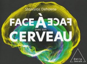 "Face à face avec son cerveau", par Stanislas Dehaene. Editions Odile Jacob. VP 23,90 euros, VN 18,99 euros