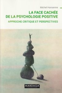"La face cachée de la psychologie positive", par Michel Hansenne. Editions Mardaga. VP 39,90 euros