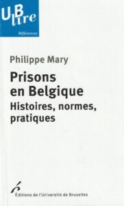 "Prisons en Belgique", par Philippe Mary. Éditions de l’Université de Bruxelles. VP 13 euros