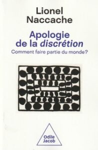 "Apologie de la discrétion", par Lionel Naccache. Editions Odile Jacob. VP 23,90 euros, VN 18,99 euros